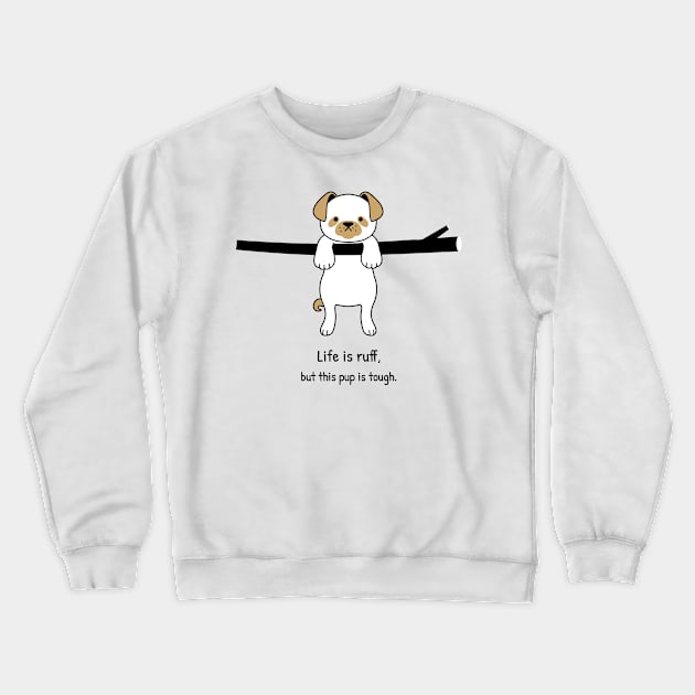 Life is ruff, but this pup is tough - Pet Crewneck Sweatshirt by Wag Wear